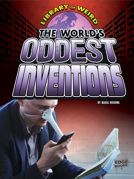 Title details for The World's Oddest Inventions by Nadia Higgins - Available